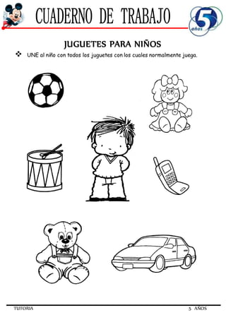 TUTORIA 5 AÑOS
JUGUETES PARA NIÑOS
 UNE al niño con todos los juguetes con los cuales normalmente juega.
 