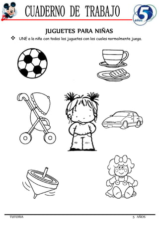 TUTORIA 5 AÑOS
JUGUETES PARA NIÑAS
 UNE a la niña con todos los juguetes con los cuales normalmente juega.
 