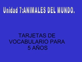 TARJETAS DE VOCABULARIO PARA  5 AÑOS Unidad 7:ANIMALES DEL MUNDO. 