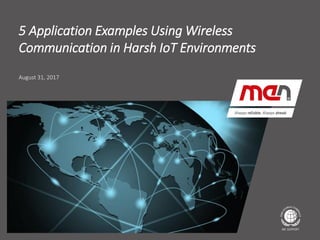 Textmasterformat bearbeiten
▪ Second Level
▪ Third Level
▪ Fourth Level
Fifth Level
August 31, 2017
5 Application Examples Using Wireless
Communication in Harsh IoT Environments
 