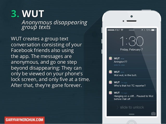 3. WUT

Anonymous disappearing
group texts

WUT creates a group text
conversation consisting of your
Facebook friends also...