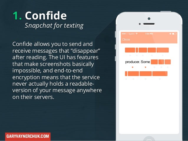 1. Confide

Snapchat for texting

Confide allows you to send and
receive messages that “disappear”
after reading. The UI h...