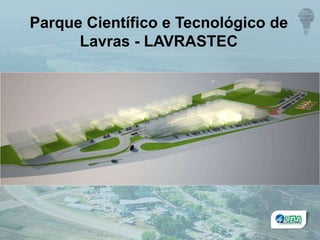 Parque Científico e Tecnológico de
Lavras - LAVRASTEC
 