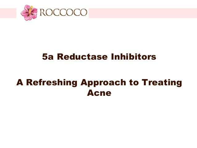 5a Reductase Inhibitors A Refreshing Approach To Treating Acne 5a Reductase Inhibitors A Refreshing Approach To Treating Acne