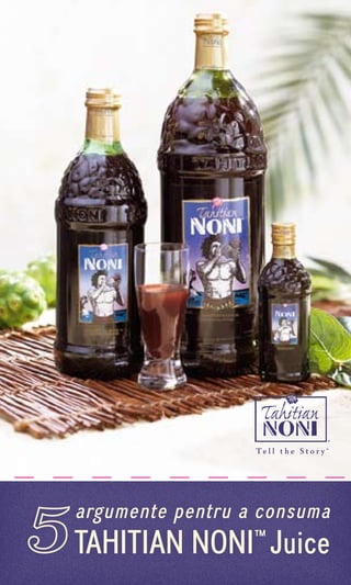 argumente pentru a consuma
TAHITIAN NONI™ Juice
 