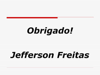 Obrigado! Jefferson Freitas 