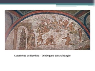 Catacumba de Domitilla – O banquete da Anunciação
 