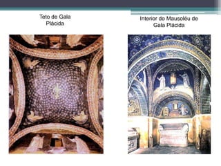 Teto de Gala
Plácida
Interior do Mausoléu de
Gala Plácida
 