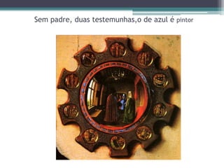 Sem padre, duas testemunhas,o de azul é pintor
 