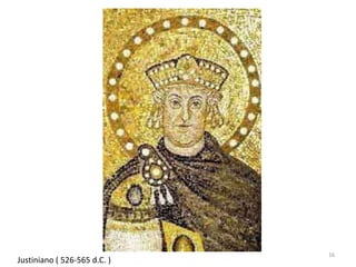 16
Justiniano ( 526-565 d.C. )
 