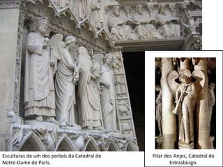 Esculturas de um dos portais da Catedral de   Pilar dos Anjos, Catedral de
                                                                      43
Notre-Dame de Paris.                                  Estrasburgo.
 