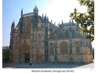 46
Mosteiro da Batalha, Portugal (séc XIV-XV).
 