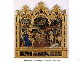 52
A Adoração dos Magos, Gentile da Fabriano.
 