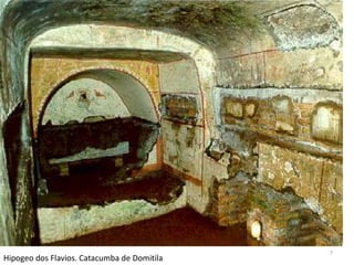 7
Hipogeo dos Flavios. Catacumba de Domitila
 