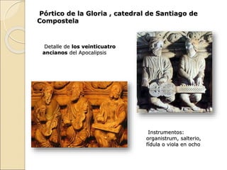 Pórtico de la Gloria , catedral de Santiago de
Compostela
Detalle de los veinticuatro
ancianos del Apocalipsis
Instrumento...