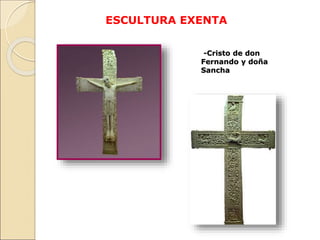 ESCULTURA EXENTA
-Cristo de don
Fernando y doña
Sancha
 