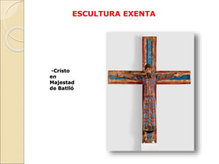 ESCULTURA EXENTA
-Cristo
en
Majestad
de Batlló
 