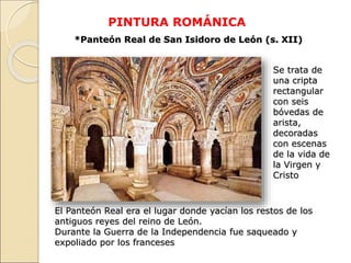 PINTURA ROMÁNICA
*Panteón Real de San Isidoro de León (s. XII)
Se trata de
una cripta
rectangular
con seis
bóvedas de
aris...