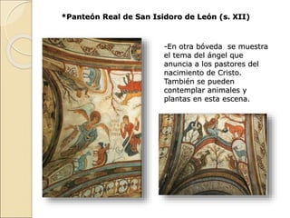 *Panteón Real de San Isidoro de León (s. XII)
-En otra bóveda se muestra
el tema del ángel que
anuncia a los pastores del
...