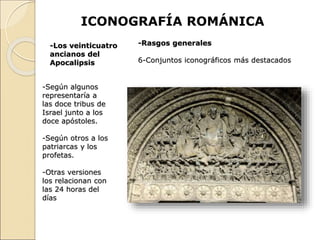 ICONOGRAFÍA ROMÁNICA
-Rasgos generales
6-Conjuntos iconográficos más destacados
-Los veinticuatro
ancianos del
Apocalipsis...