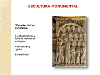 ESCULTURA MONUMENTAL
*Características
generales.
6-Antinaturalismo y
falta de realismo en
las figuras.
7-Hieratismo y
rigi...
