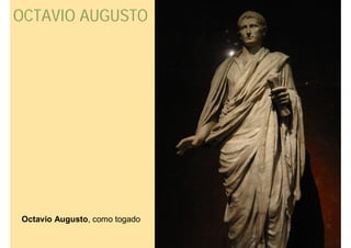 OCTAVIO AUGUSTO




Octavio Augusto, como togado
 
