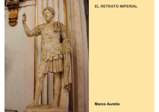 EL RETRATO IMPERIAL




Marco Aurelio
 