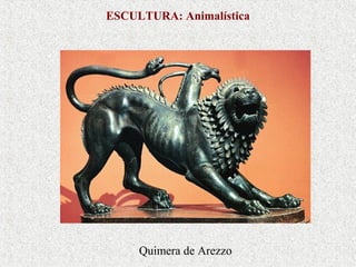 ESCULTURA: Animalística

Quimera de Arezzo

 
