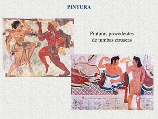 PINTURA

Pinturas procedentes
de tumbas etruscas

 
