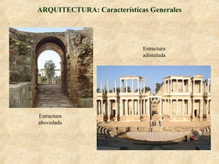 ARQUITECTURA: Características Generales

Estructura
adintelada

Estructura
abovedada

 