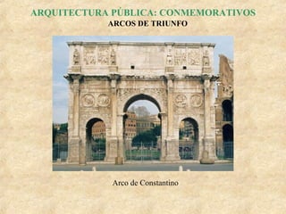 ARQUITECTURA PÚBLICA: CONMEMORATIVOS
ARCOS DE TRIUNFO

Arco de Constantino

 
