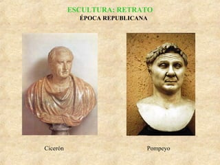 ESCULTURA: RETRATO
ÉPOCA REPUBLICANA

Cicerón

Pompeyo

 