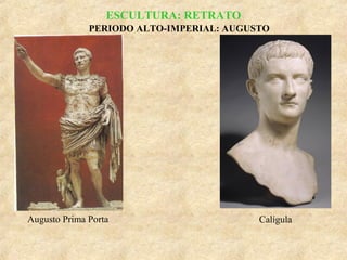 ESCULTURA: RETRATO
PERIODO ALTO-IMPERIAL: AUGUSTO

Augusto Prima Porta

Calígula

 