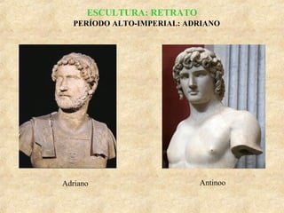 ESCULTURA: RETRATO
PERÍODO ALTO-IMPERIAL: ADRIANO

Adriano

Antinoo

 
