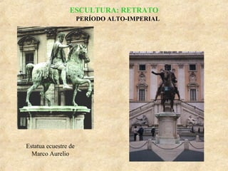 ESCULTURA: RETRATO
PERÍODO ALTO-IMPERIAL

Estatua ecuestre de
Marco Aurelio

 