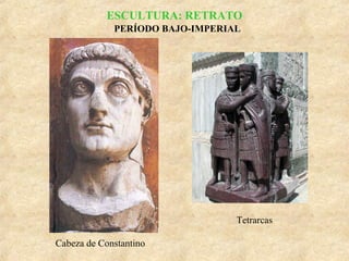 ESCULTURA: RETRATO
PERÍODO BAJO-IMPERIAL

Tetrarcas
Cabeza de Constantino

 