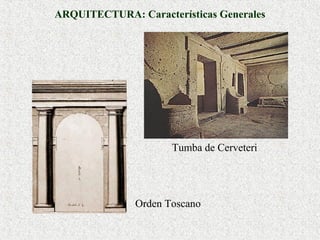 ARQUITECTURA: Características Generales

Tumba de Cerveteri

Orden Toscano

 