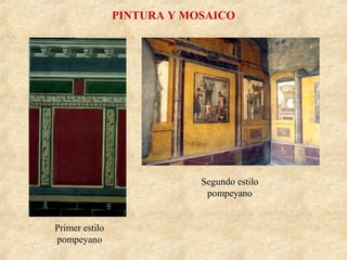 PINTURA Y MOSAICO

Segundo estilo
pompeyano
Primer estilo
pompeyano

 