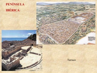 PENÍNSULA
IBÉRICA

Tarraco

 