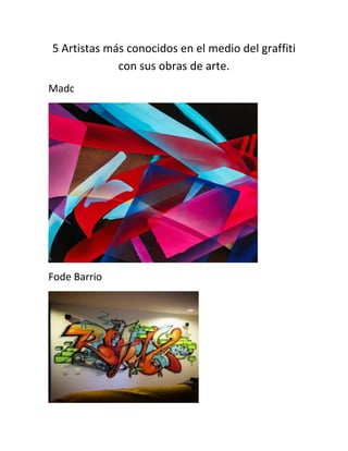 5 Artistas más conocidos en el medio del graffiti
con sus obras de arte.
Madc
Fode Barrio
 