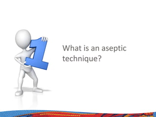What is an aseptic
technique?
 