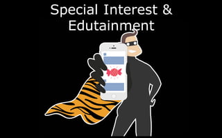 Special Interest &
Edutainment
 