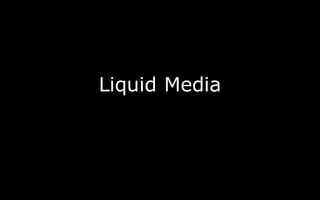 Liquid Media
 