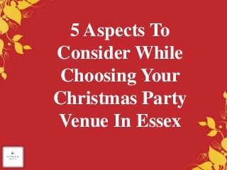 5 Aspects To
Consider While
Choosing Your
Christmas Party
Venue In Essex
 