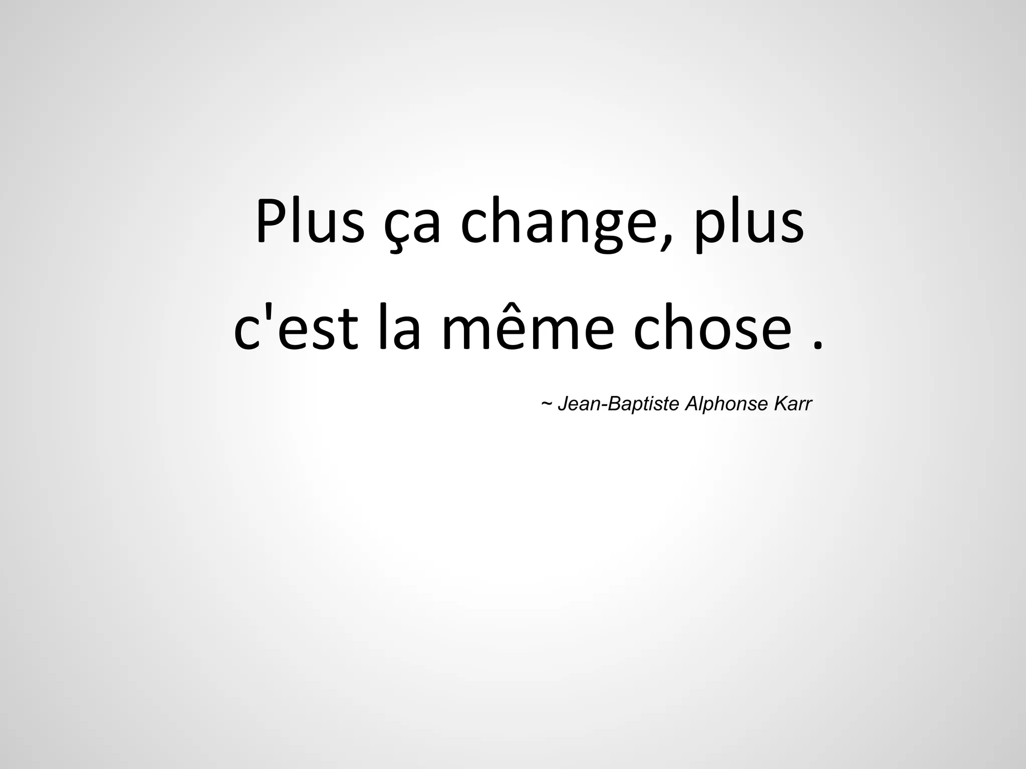 ~ Jean-Baptiste Alphonse Karr 
 