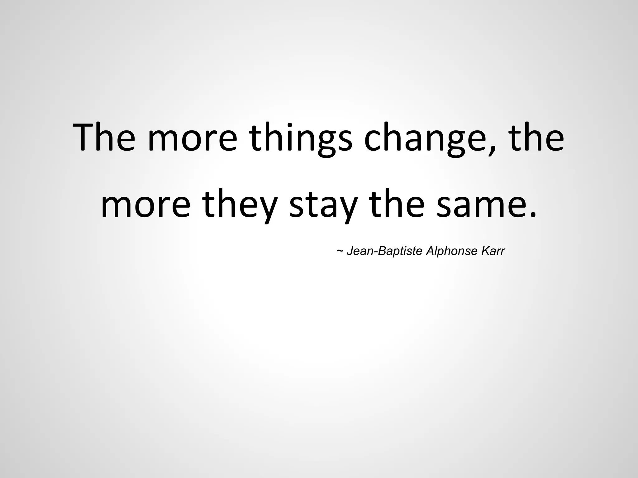 ~ Jean-Baptiste Alphonse Karr 
 