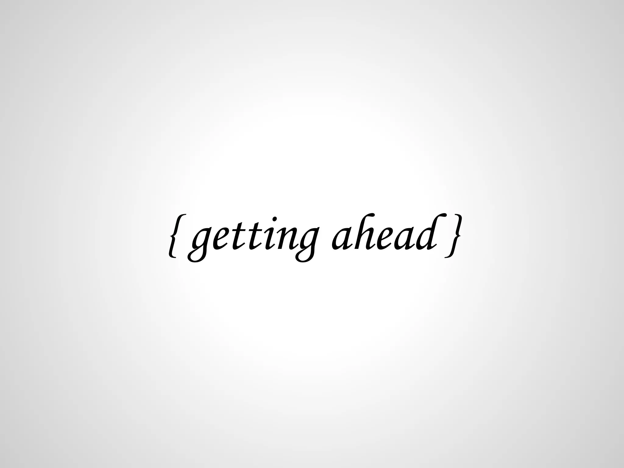 { getting ahead } 
 