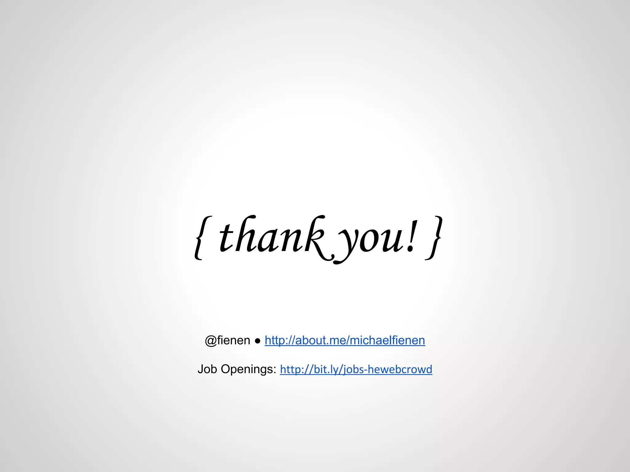 { thank you! } 
@fienen ● http://about.me/michaelfienen 
Job Openings: 

