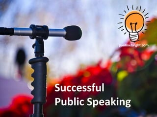 Successful
Public Speaking
paulinebright.com
 