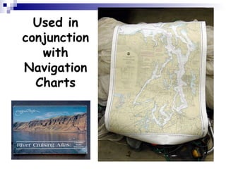Used in conjunction with Navigation Charts 
